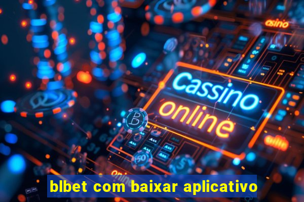 blbet com baixar aplicativo